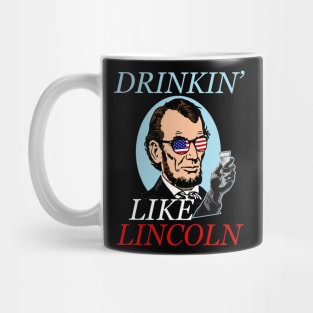 Independence Day Gifts Drinking Like Abe Lincoln 4Th July Independence Day Abe Lincoln Memorial Day Mug